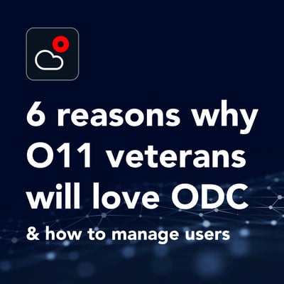 6 reasons why O11 veterans will love ODC & how to manage users