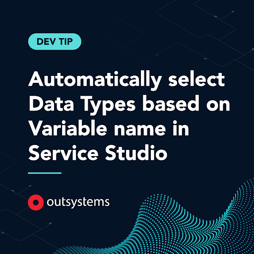 Automatically select Data Types based on Variable name in Service Studio