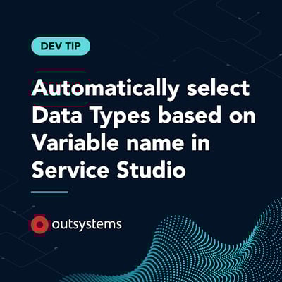 Automatically select Data Types based on Variable name in Service Studio