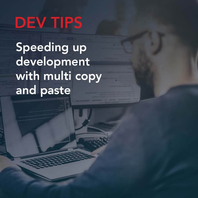 Dev Tips: Speeding up development with multi copy and paste