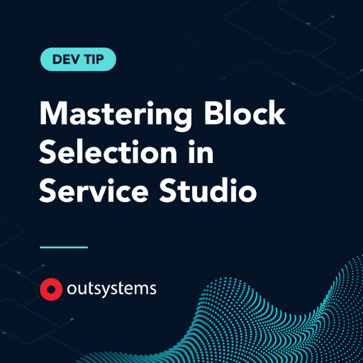 Dev Tip: Mastering Block Selection in OutSystems Service Studio
