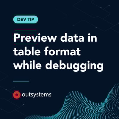 Dev Tip: Preview Data in Table Format While Debugging