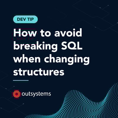 Dev Tip: How to avoid breaking SQL when changing structures