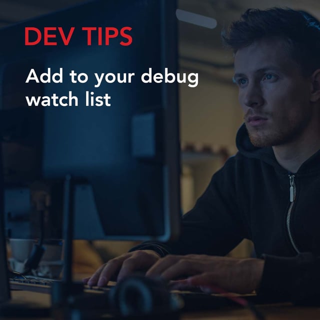 Dev Tips: Add to your debug watch list