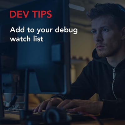 Dev Tips: Add to your debug watch list