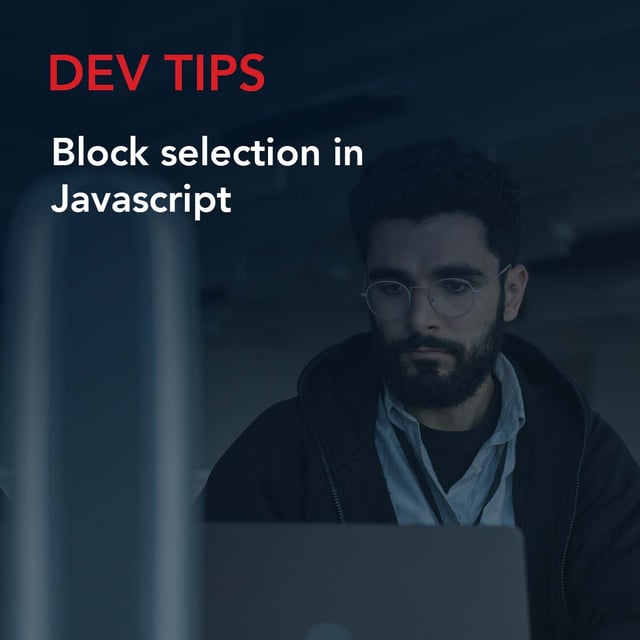Dev Tip: Block selection in Javascript