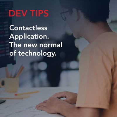 Dev Tips: Contactless Application. The new normal of technology.