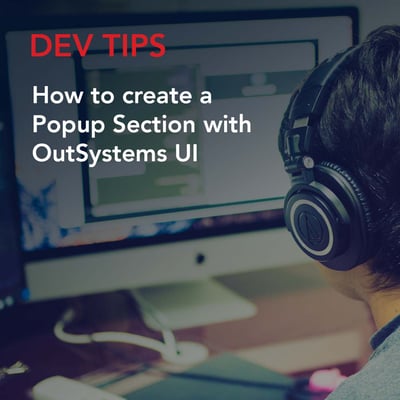 DevTips: How to create a Popup Section with OutSystems UI