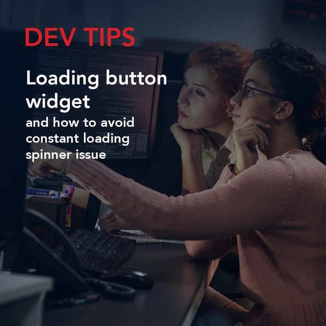 Dev Tip: Loading button widget and how to avoid constant loading spinner issue