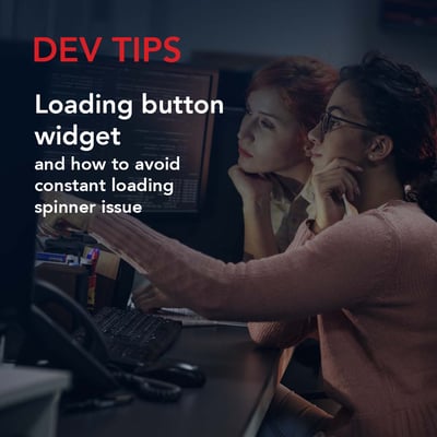 Dev Tip: Loading button widget and how to avoid constant loading spinner issue