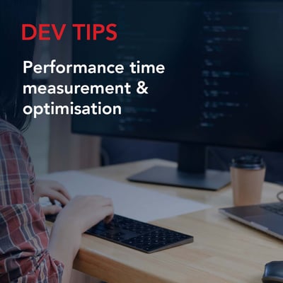 Dev Tips: Performance time measurement & optimisation