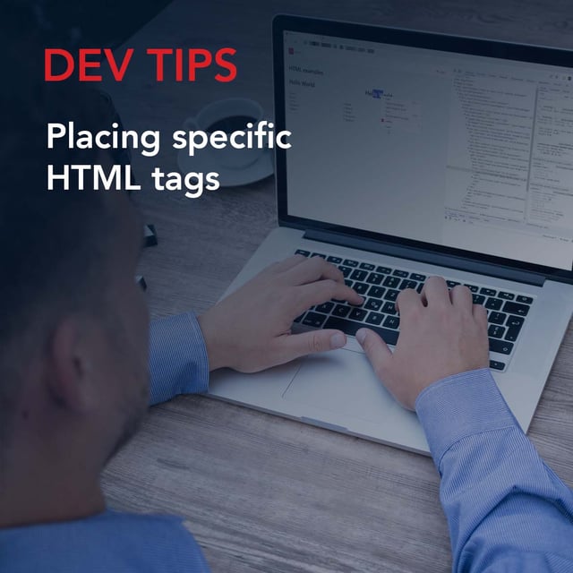 Dev Tip: Placing specific HTML tags