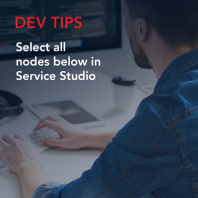 Dev Tips: Select all nodes below in Service Studio