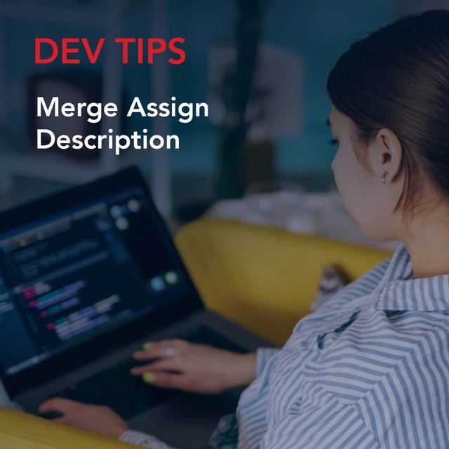 Dev Tip: Merge Assign Description