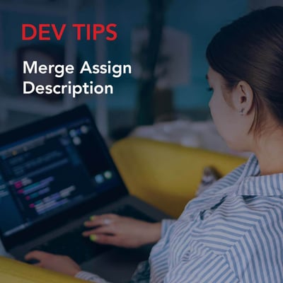 Dev Tip: Merge Assign Description
