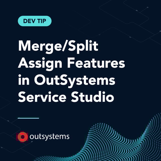 Dev Tip: Merge/Split Assign Features in OutSystems Service Studio